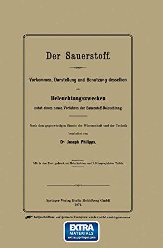 9783662325131: Der Sauerstoff: Vorkommen, Darstellung und Benutzung desselben zu Beleuchtungszwecken nebst einem neuen Verfahren der Sauerstoff-Beleuchtung