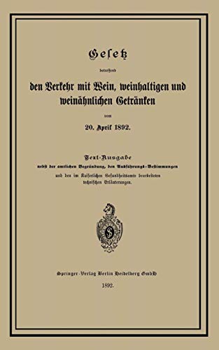 Imagen de archivo de Gesetz Betreffend Den Verkehr Mit Wein; Weinhaltigen Und Weinahnlichen Getranken Vom 20. April 1892 a la venta por Ria Christie Collections