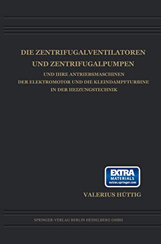 9783662336359: Die Zentrifugalventilatoren und Zentrifugalpumpen und Ihre Antriebsmaschinen der Elektromotor und die Kleindampfturbine in der Heizungstechnik (German Edition)