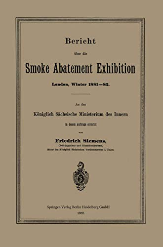 9783662391228: Bericht ber die Smoke Abatement Exhibition, London, Winter 1881-82: An Das Koniglich Sachsische Ministerium Des Innern in Dessen Auftrage Erstattet