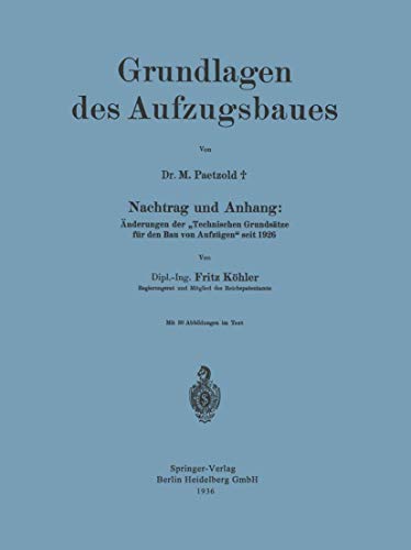 Stock image for Grundlagen Des Aufzugsbaues: Nachtrag Und Anhang: Anderungen Der Technischen Grundsatze Fur Den Bau Von Aufzugen Seit 1926 for sale by Chiron Media