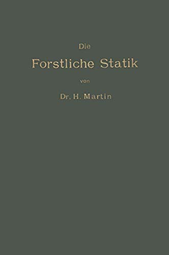 9783662408049: Die Forstliche Statik: Ein Handbuch Fur Leitende Und Ausfuhrende Forstwirte Sowie Zum Studium Und Unterricht