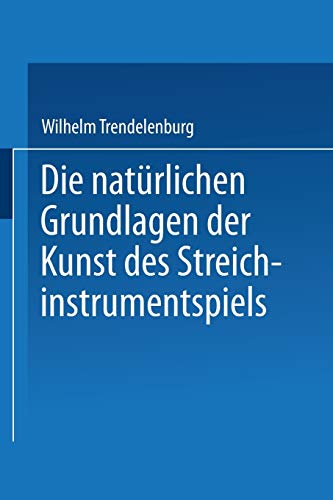 Die natürlichen Grundlagen der Kunst des Streichinstrumentspiels - Wilhelm Trendelenburg