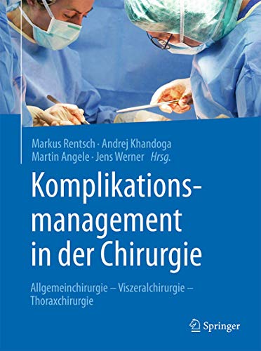 Beispielbild fr Komplikationsmanagement in der Chirurgie: Allgemeinchirurgie - Viszeralchirurgie - Thoraxchirurgie (German Edition) zum Verkauf von PAPER CAVALIER US