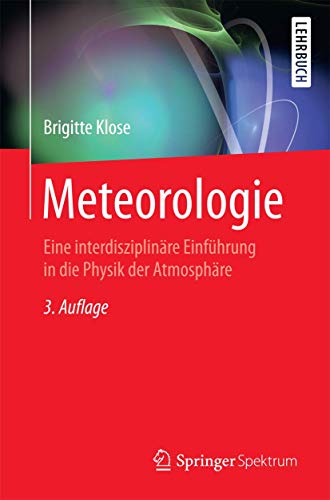 Stock image for Meteorologie: Eine interdisziplinre Einfhrung in die Physik der Atmosphre (Springer-Lehrbuch) for sale by medimops
