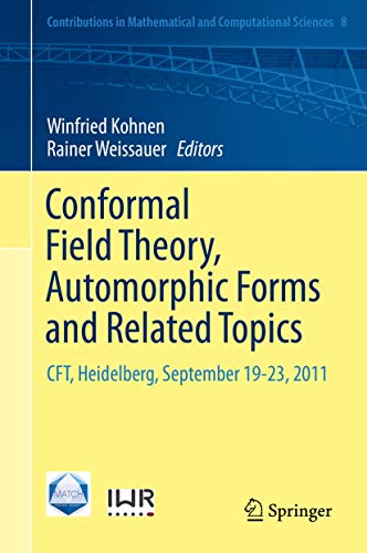 Stock image for Conformal Field Theory, Automorphic Forms and Related Topics. CFT, Heidelberg, September 19-23, 2011. for sale by Gast & Hoyer GmbH