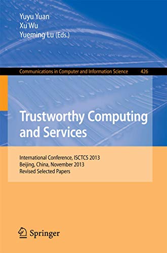 9783662439074: Trustworthy Computing and Services: International Conference, ISCTCS 2013, Beijing, China, November 2013, Revised Selected Papers: 426 (Communications in Computer and Information Science)