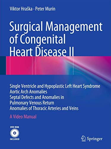 9783662440698: Surgical Management of Congenital Heart Disease II: Single Ventricle and Hypoplastic Left Heart Syndrome Aortic Arch Anomalies Septal Defects and ... of Thoracic Arteries and Veins A Video Manual