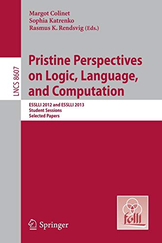 Beispielbild fr Pristine Perspectives on Logic, Language and Computation: ESSLLI 2012 and ESSLLI 2013 Student Sessions, Selected Papers (Theoretical Computer Science and General Issues) zum Verkauf von Lucky's Textbooks
