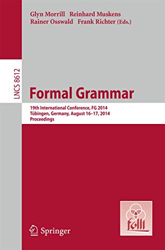 Stock image for Formal Grammar: 19th International Conference, Formal Grammar 2014, Tbingen, Germany, August 16-17, 2014. Proceedings (Lecture Notes in Computer Science) for sale by medimops