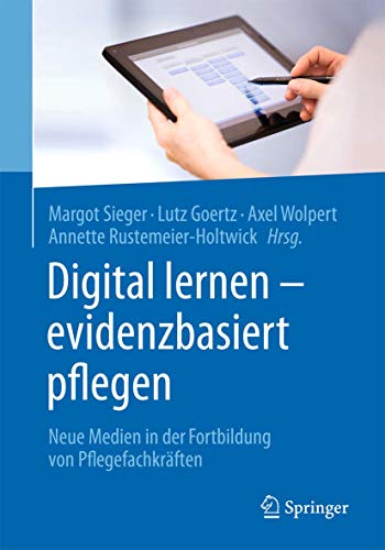 Imagen de archivo de Digital lernen - evidenzbasiert pflegen : neue Medien in der Fortbildung von Pflegefachkrften ; mit 37 Abbildungen. Margot Sieger, Lutz Goertz, Axel Wolpert, Annette Rustemeier-Holtwick (Hrsg.) a la venta por Buchhandlung Neues Leben