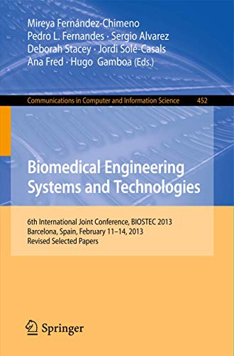 Imagen de archivo de Biomedical Engineering Systems and Technologies : 6th International Joint Conference; BIOSTEC 2013; Barcelona; Spain; February 11-14; 2013; Revised Selected Papers a la venta por Ria Christie Collections