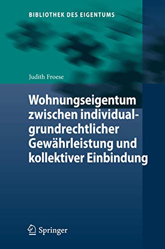 Wohnungseigentum zwischen individualgrundrechtlicher Gewährleistung und kollektiver Einbindung (Bibl