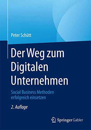 9783662447062: Der Weg zum Digitalen Unternehmen: Social Business Methoden erfolgreich einsetzen