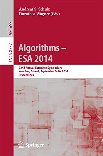 9783662447765: Algorithms - Esa 2014: 22th Annual European Symposium, Wroclaw, Poland, September 8-10, 2014. Proceedings: 8737