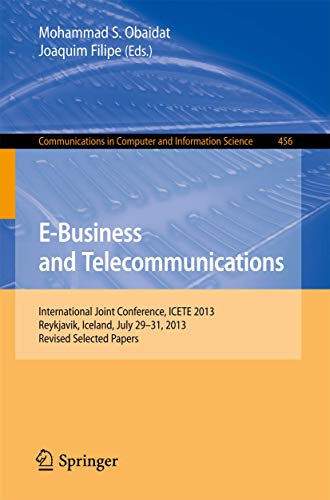 9783662447871: E-Business and Telecommunications: International Joint Conference, ICETE 2013, Reykjavik, Iceland, July 29-31, 2013, Revised Selected Papers: 456 (Communications in Computer and Information Science)