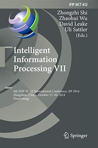 9783662449790: Intelligent Information Processing VII: 8th IFIP TC 12 International Conference, IIP 2014, Hangzhou, China, October 17-20, 2014, Proceedings (IFIP ... and Communication Technology, 432)