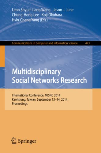 9783662450703: Multidisciplinary Social Networks Research: International Conference, MISNC 2014, Kaohsiung, Taiwan, September 13-14, 2014. Proceedings: 473 (Communications in Computer and Information Science)