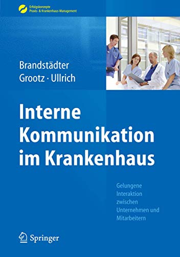 Beispielbild fr Interne Kommunikation im Krankenhaus: Gelungene Interaktion zwischen Unternehmen und Mitarbeitern (Erfolgskonzepte Praxis- & Krankenhaus-Management) (German Edition) zum Verkauf von Books Unplugged