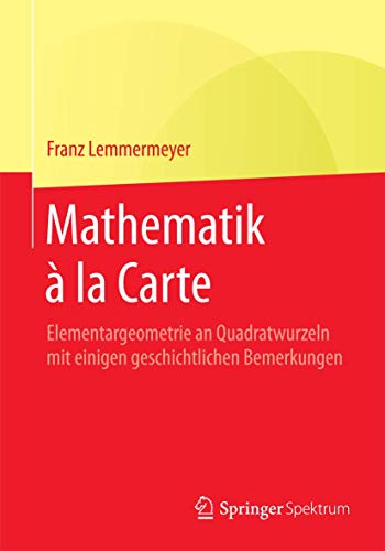 Mathematik à la Carte: Elementargeometrie an Quadratwurzeln mit einigen geschichtlichen Bemerkungen (German Edition) - Lemmermeyer, Franz