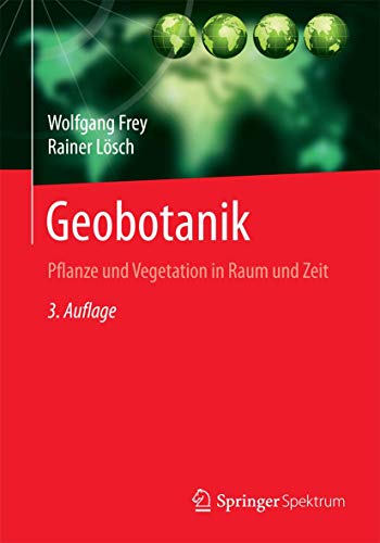 Geobotanik: Pflanze und Vegetation in Raum und Zeit (German Edition) - Frey, Wolfgang; Lösch, Rainer