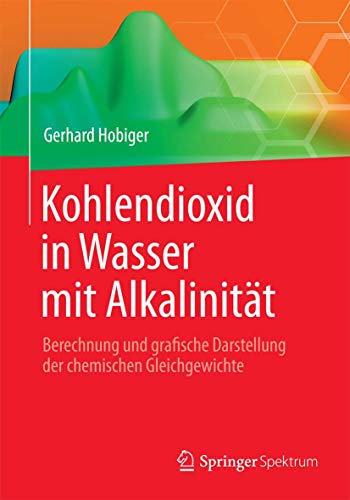 9783662454657: Kohlendioxid in Wasser mit Alkalinitt: Berechnung und grafische Darstellung der chemischen Gleichgewichte