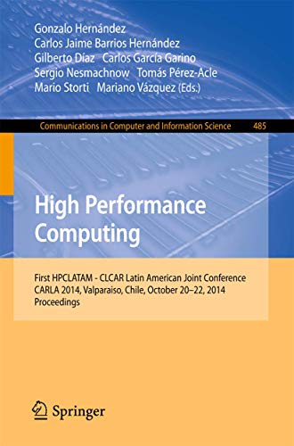 Stock image for High Performance Computing: First HPCLATAM - CLCAR Latin American Joint Conference, CARLA 2014, Valparaiso, Chile, October 20-22, 2014. Proceedings . in Computer and Information Science, 485) for sale by Lucky's Textbooks