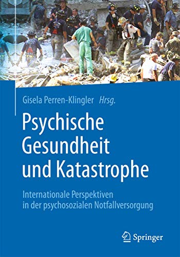 9783662455944: Psychische Gesundheit und Katastrophe: Internationale Perspektiven in der psychosozialen Notfallversorgung (German Edition)