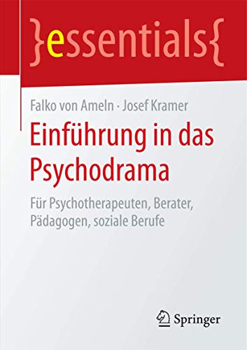 9783662456255: Einfhrung in das Psychodrama: Fr Psychotherapeuten, Berater, Pdagogen, soziale Berufe (essentials) (German Edition)