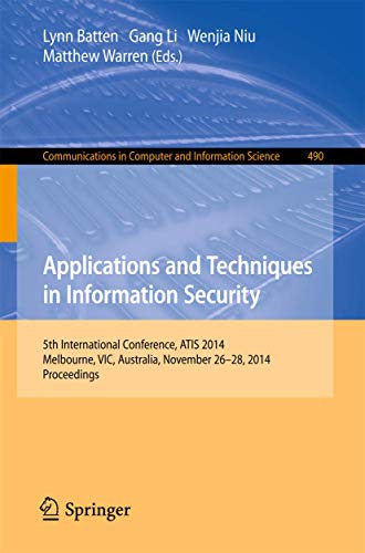 Stock image for Applications and Techniques in Information Security: International Conference, ATIS 2014, Melbourne, Australia, November 26-28, 2014. Proceedings . in Computer and Information Science, 490) for sale by GF Books, Inc.