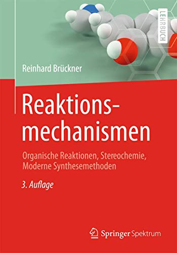 Beispielbild fr Reaktionsmechanismen: Organische Reaktionen, Stereochemie, Moderne Synthesemethoden (German Edition) zum Verkauf von Books Unplugged