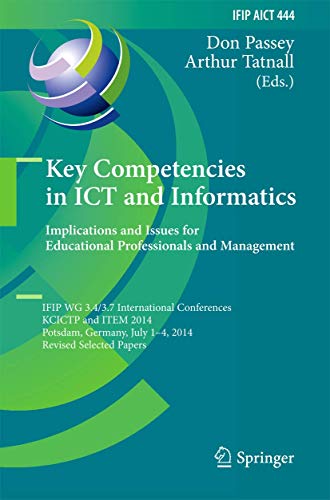 Stock image for Key Competencies in ICT and Informatics: Implications and Issues for Educational Professionals and Management: IFIP WG 3.4/3.7 International . and Communication Technology, 444) for sale by WorldofBooks