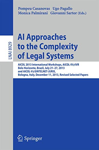 9783662459591: AI Approaches to the Complexity of Legal Systems: AICOL 2013 International Workshops, AICOL-IV@IVR, Belo Horizonte, Brazil, July 21-27, 2013 and ... 8929 (Lecture Notes in Computer Science)