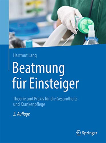 9783662459881: Beatmung Fr Einsteiger: Theorie Und Praxis Fr Die Gesundheits- Und Krankenpflege