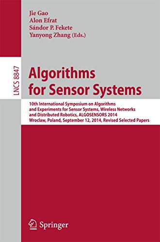 Stock image for Algorithms for Sensor Systems : 10th International Symposium on Algorithms and Experiments for Sensor Systems; Wireless Networks and Distributed Robotics; ALGOSENSORS 2014; Wroclaw; Poland; September for sale by Ria Christie Collections