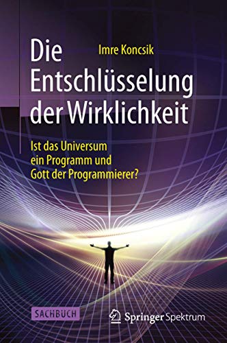 Stock image for Die Entschlüsselung der Wirklichkeit: Ist das Universum ein Programm und Gott der Programmierer? for sale by WorldofBooks