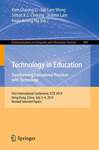 Stock image for Technology in Education. Transforming Educational Practices with Technology: International Conference, ICTE 2014, Hong Kong, China, July 2-4, 2014. . in Computer and Information Science, 494) for sale by Lucky's Textbooks