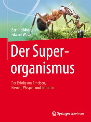 Der Superorganismus: Der Erfolg von Ameisen, Bienen, Wespen und Termiten (German Edition) - Hölldobler, Bert; Wilson, Edward