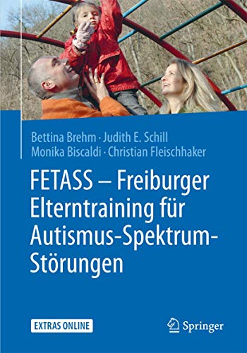 9783662461877: FETASS - Freiburger Elterntraining fr Autismus-Spektrum-Strungen: Mit einem Arbeitsbuch fr Eltern und zahlreichen Extras online (German Edition)