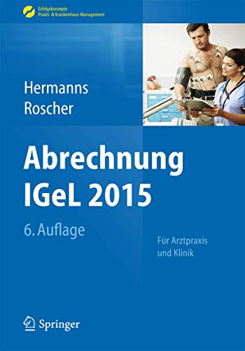 Imagen de archivo de Abrechnung IGeL 2015: Fr Arztpraxis und Klinik (Erfolgskonzepte Praxis- & Krankenhaus-Management) a la venta por medimops