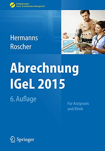 Stock image for Abrechnung IGeL 2015: Fr Arztpraxis und Klinik (Erfolgskonzepte Praxis- & Krankenhaus-Management) for sale by medimops