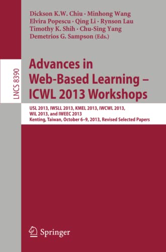 Beispielbild fr Advances in Web-Based Learning ? ICWL 2013 Workshops: USL 2013, IWSLL 2013, KMEL 2013, IWCWL 2013, WIL 2013, and IWEEC 2013, Kenting, Taiwan, October . Applications, incl. Internet/Web, and HCI) zum Verkauf von Lucky's Textbooks