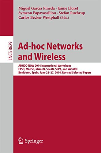 9783662463376: Ad-hoc Networks and Wireless: ADHOC-NOW 2014 International Workshops, ETSD, MARSS, MWaoN, SecAN, SSPA, and WiSARN, Benidorm, Spain, June 22--27, 2014, Revised Selected Papers: 8629
