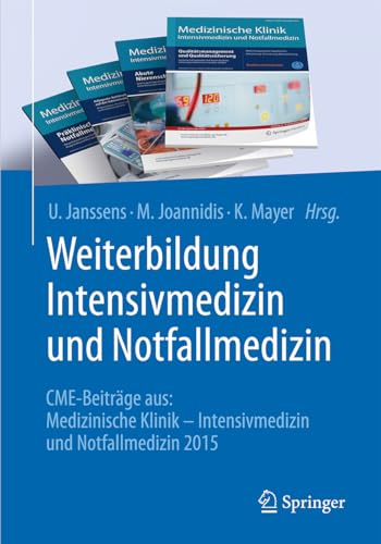 Weiterbildung Intensivmedizin und Notfallmedizin. CME-Beiträge aus: Medizinische Klinik - Intensivmedizin und Notfallmedizin, 2013 - 2014 ; mit 28 Tabellen. - Janssens, Uwe [Hrsg.]; Joannidis, M. [Hrsg.]; Mayer, K. [Hrsg.]