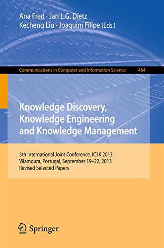 Stock image for Knowledge Discovery, Knowledge Engineering and Knowledge Management: 5th International Joint Conference, IC3K 2013, Vilamoura, Portugal, September . in Computer and Information Science, 454) for sale by Lucky's Textbooks