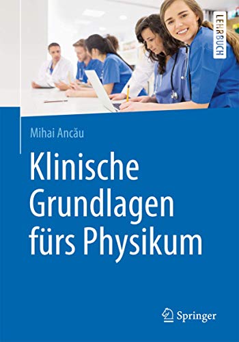 Klinische Grundlagen fürs Physikum (Springer-Lehrbuch) (German Edition) - Ancau, Mihai