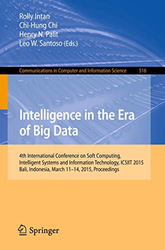 Intelligence in the Era of Big Data : 4th International Conference on Soft Computing, Intelligent Systems, and Information Technology, ICSIIT 2015, Bali, Indonesia, March 11-14, 2015. Proceedings - Rolly Intan