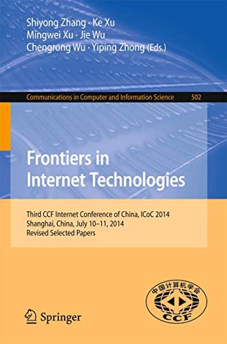Imagen de archivo de Frontiers in Internet Technologies: Third CCF Internet Conference of China, ICoC 2014, Shanghai, China, July 10-11, 2014, Revised Selected Papers ... in Computer and Information Science, 502) a la venta por Ria Christie Collections