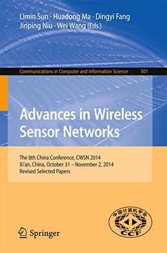 Stock image for Advances in Wireless Sensor Networks: The 8th China Conference, CWSN 2014, Xi'an, China, October 31--November 2, 2014. Revised Selected Papers (Communications in Computer and Information Science, 501) for sale by Lucky's Textbooks