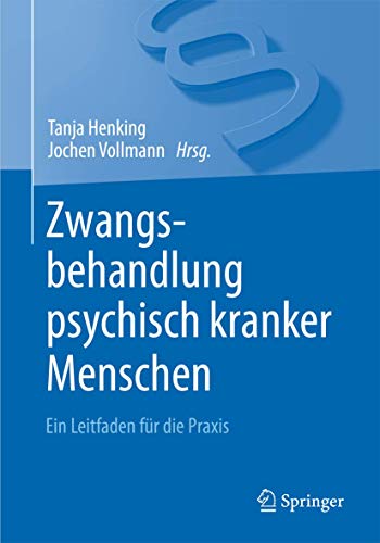 Stock image for Zwangsbehandlung psychisch kranker Menschen: Ein Leitfaden fr die Praxis for sale by medimops